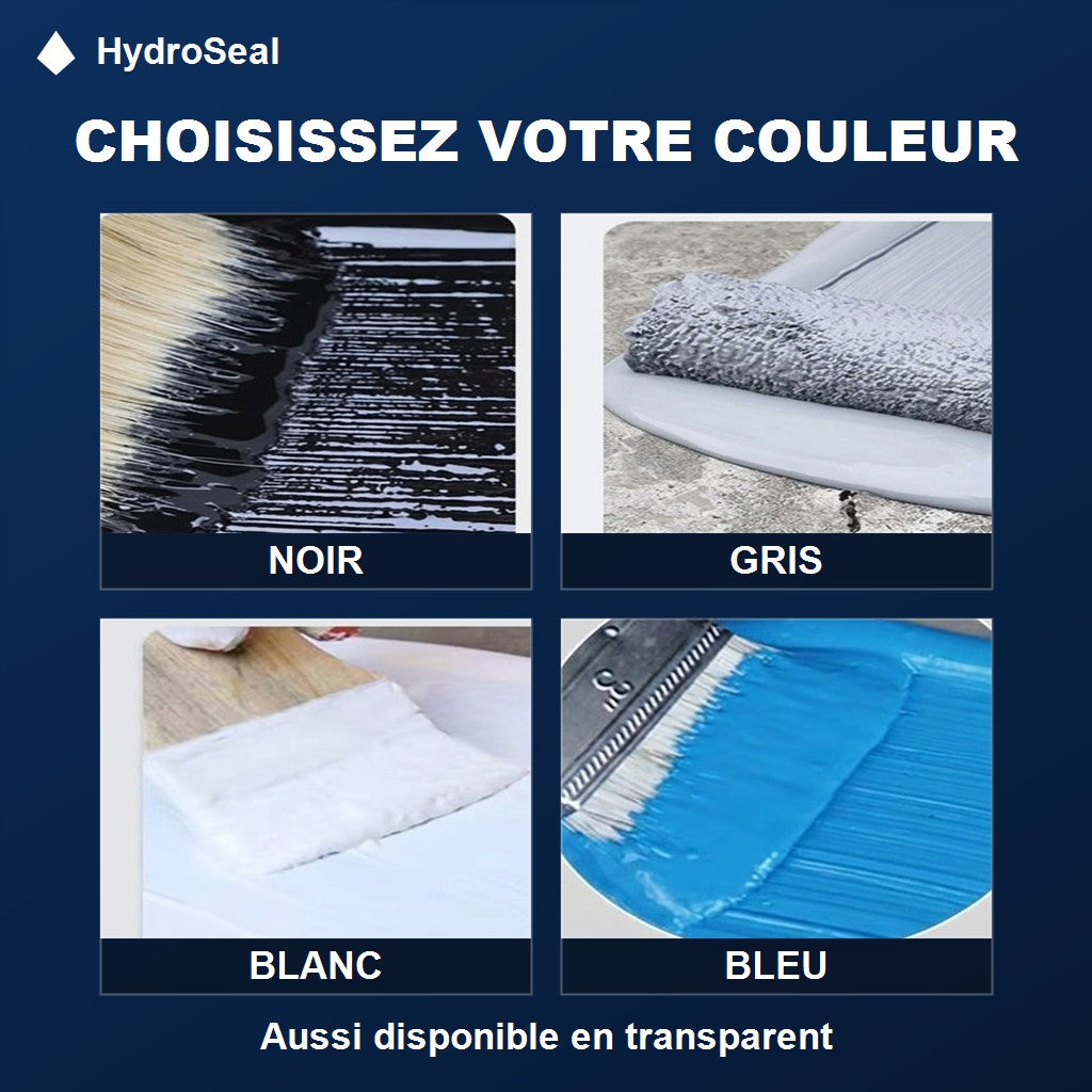Choisissez votre couleur, HydroSeal en noir, gris, blanc, bleu et transparent